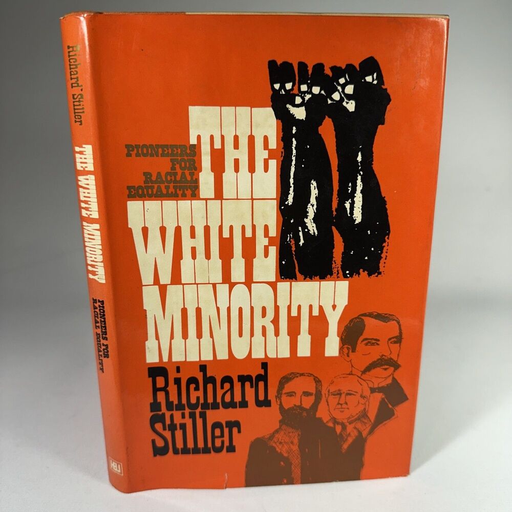 THE WHITE MINORITY: PIONEERS FOR RACIAL EQUALITY By Richard Stiller - Hardcover